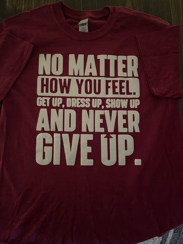 NO MATTER HOW YOU FEEL Shirt